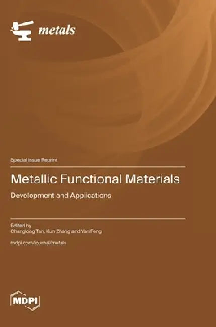 Metallic Functional Materials: Development and Applications by Changlong Tan, Kun Zhang, Yan Feng