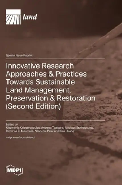 Innovative Research Approaches & Practices Towards Sustainable Land Management, Preservation & Restoration (Second Edition) by Kleomenis Kalogeropoulos, Andreas Tsatsaris, Nikolaos Stathopoulos