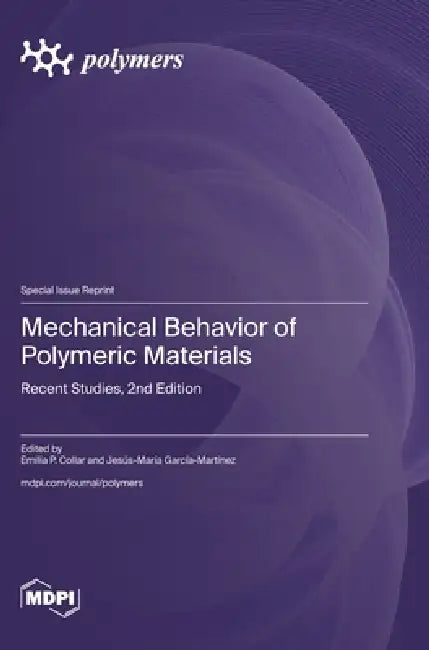 Mechanical Behavior of Polymeric Materials: Recent Studies, 2nd Edition by Emilia P. Collar, Jesús-María García-Martínez
