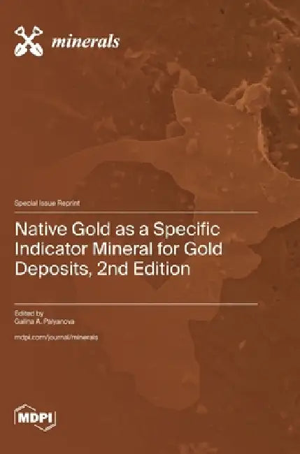 Native Gold as a Specific Indicator Mineral for Gold Deposits, 2nd Edition by Galina Palyanova