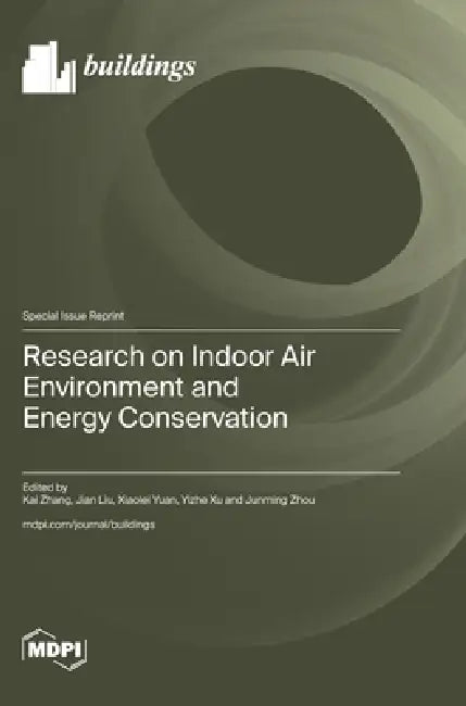 Research on Indoor Air Environment and Energy Conservation by Kai Zhang, Jian Liu, Xiaolei Yuan