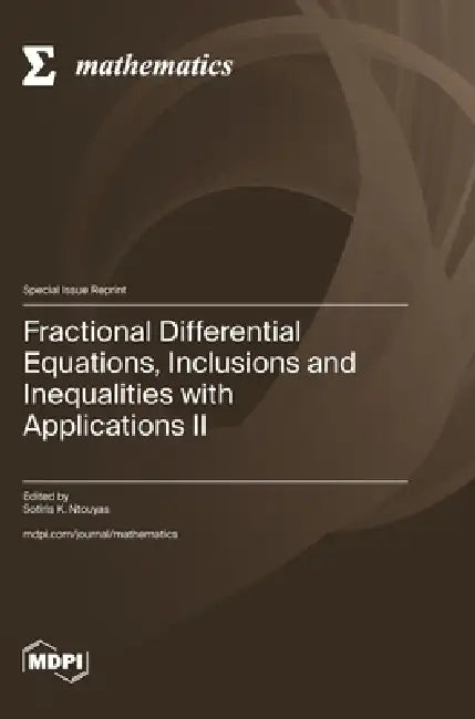 Fractional Differential Equations, Inclusions and Inequalities with Applications II by Sotiris K. Ntouyas