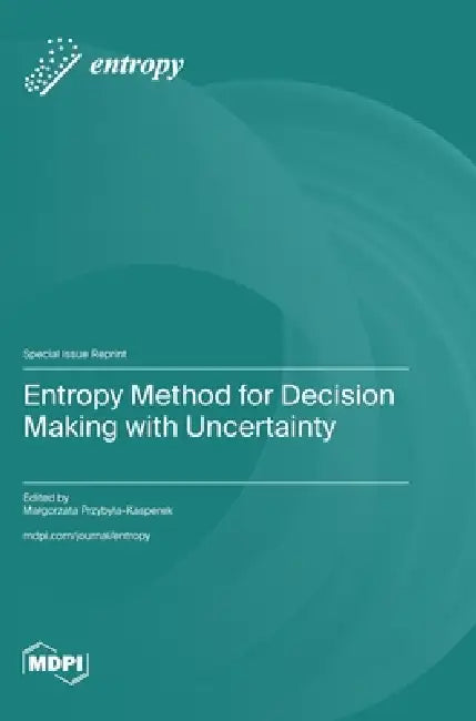 Entropy Method for Decision Making with Uncertainty by Malgorzata Przybyla-Kasperek