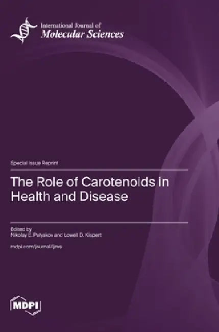 The Role of Carotenoids in Health and Disease by Nikolay E. Polyakov, Lowell D. Kispert