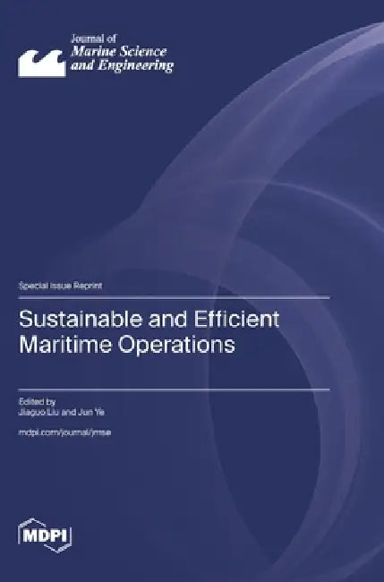 Sustainable and Efficient Maritime Operations by Jiaguo Liu, Jun Ye