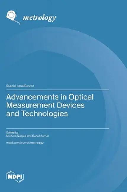 Advancements in Optical Measurement Devices and Technologies by Michele Norgia, Rahul Kumar