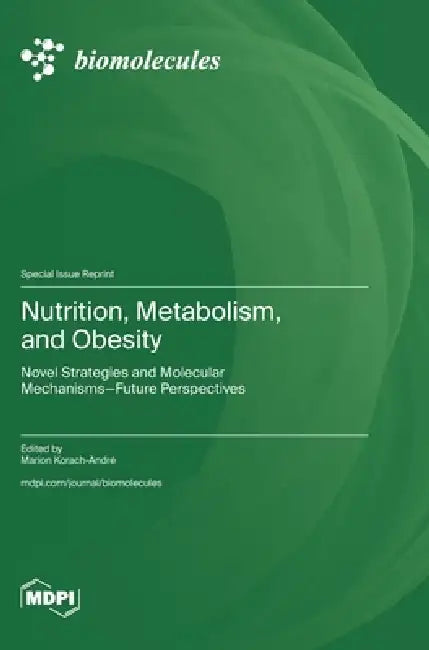 Nutrition, Metabolism, and Obesity: Novel Strategies and Molecular Mechanisms-Future Perspectives by Marion Korach-André