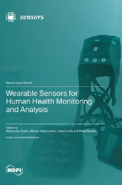 Wearable Sensors for Human Health Monitoring and Analysis by Alessandro Scano, Alfonso Mastropietro, Rebecca Re