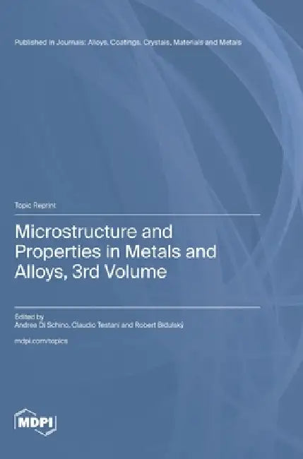 Microstructure and Properties in Metals and Alloys, 3rd Volume by Andrea Di Schino, Claudio Testani, Robert Bidulský