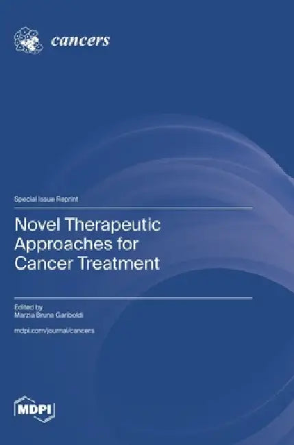 Novel Therapeutic Approaches for Cancer Treatment by Marzia Bruna Gariboldi