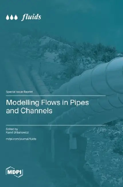 Modelling Flows in Pipes and Channels by Kamil Urbanowicz