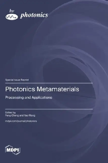 Photonics Metamaterials: Processing and Applications by Feng Cheng, Yao Wang
