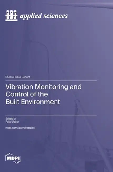 Vibration Monitoring and Control of the Built Environment by Felix Weber