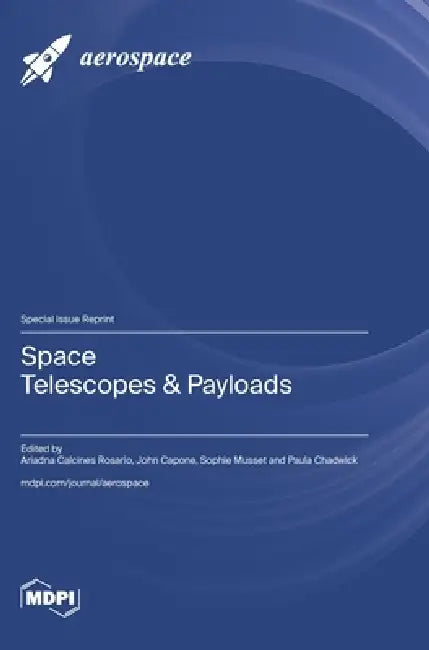 Space Telescopes & Payloads by Ariadna Calcines Rosario, John Capone, Sophie Musset