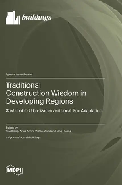 Traditional Construction Wisdom in Developing Regions: Sustainable Urbanization and Local-Eco Adaptation by Yin Zhang, Ahad Amini Pishro, Jin Li