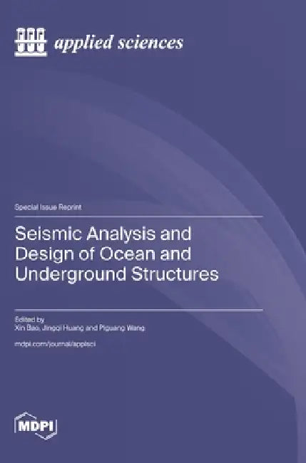 Seismic Analysis and Design of Ocean and Underground Structures by Xin Bao, Jingqi Huang, Piguang Wang