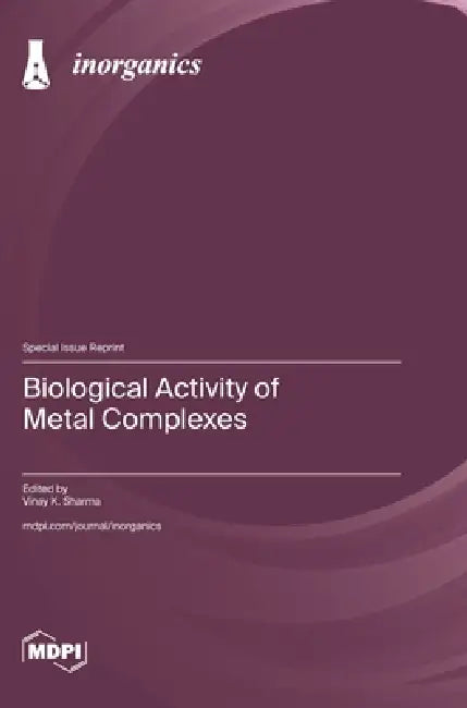 Biological Activity of Metal Complexes by Vinay K. Sharma