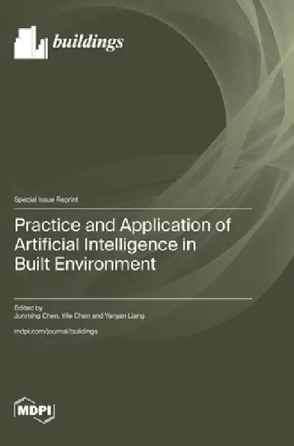 Practice and Application of Artificial Intelligence in Built Environment by Junming Chen, Yile Chen, Yanyan Liang