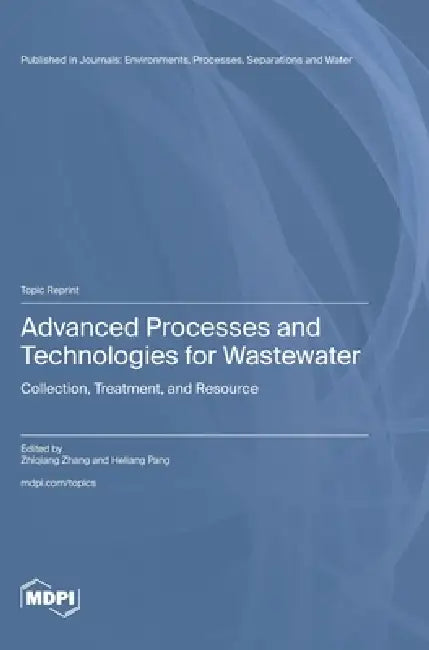Advanced Processes and Technologies for Wastewater: Collection, Treatment, and Resource by Zhiqiang Zhang, Heliang Pang