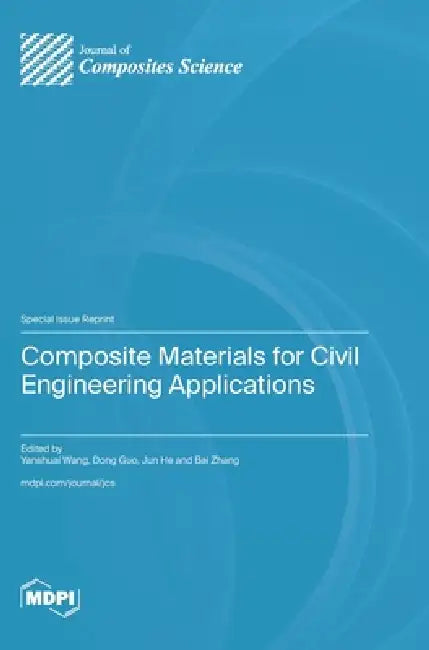Composite Materials for Civil Engineering Applications by Yanshuai Wang, Dong Guo, Jun He