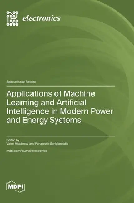Applications of Machine Learning and Artificial Intelligence in Modern Power and Energy Systems by Valeri Mladenov, Panagiotis Sarigiannidis