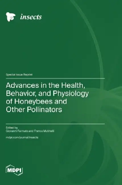 Advances in the Health, Behavior, and Physiology of Honeybees and Other Pollinators by Giovanni Formato, Franco Mutinelli