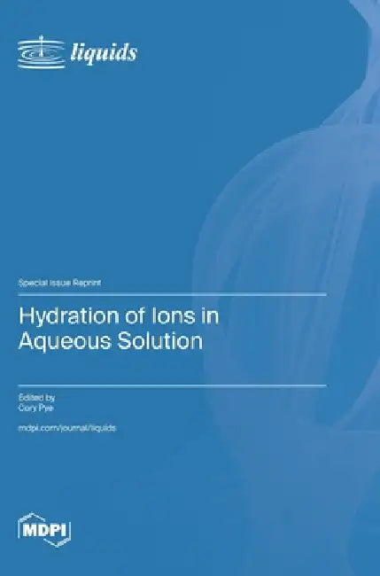 Hydration of Ions in Aqueous Solution by Cory Pye