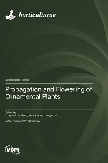 Propagation and Flowering of Ornamental Plants by Yong Ha Rhie, Seung Youn Lee, Jongyun Kim