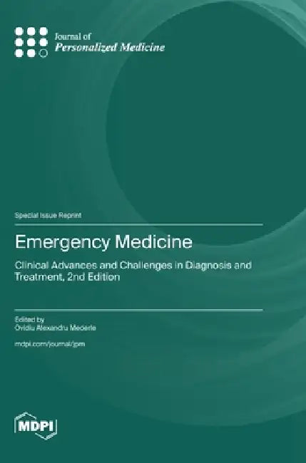 Emergency Medicine: Clinical Advances and Challenges in Diagnosis and Treatment, 2nd Edition by Ovidiu Alexandru Mederle