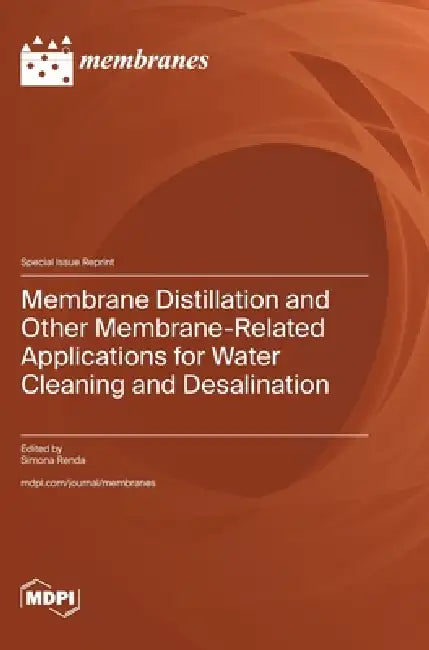 Membrane Distillation and Other Membrane-Related Applications for Water Cleaning and Desalination by Simona Renda
