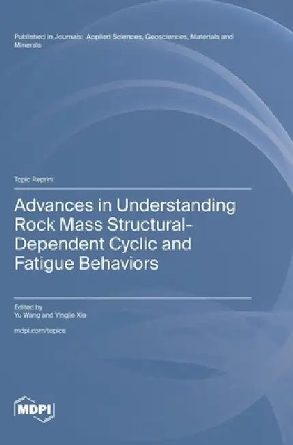 Advances in Understanding Rock Mass Structural-Dependent Cyclic and Fatigue Behaviors by Yu Wang, Yingjie Xia