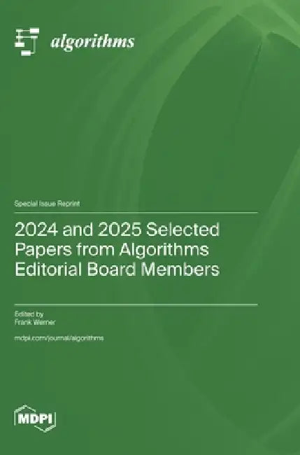2024 and 2025 Selected Papers from Algorithms Editorial Board Members by Frank Werner