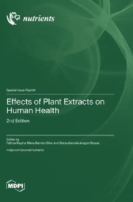 Effects of Plant Extracts on Human Health: 2nd Edition by Fátima Regina Mena Barreto Silva, Diana Marcela Aragon Novoa