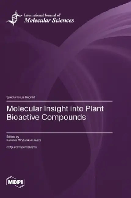 Molecular Insight into Plant Bioactive Compounds by Karolina Wojtunik-Kulesza