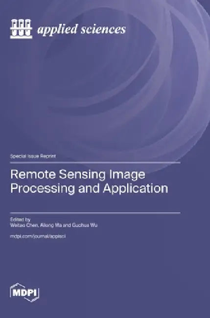 Remote Sensing Image Processing and Application by Weitao Chen, Ailong Ma, Guohua Wu