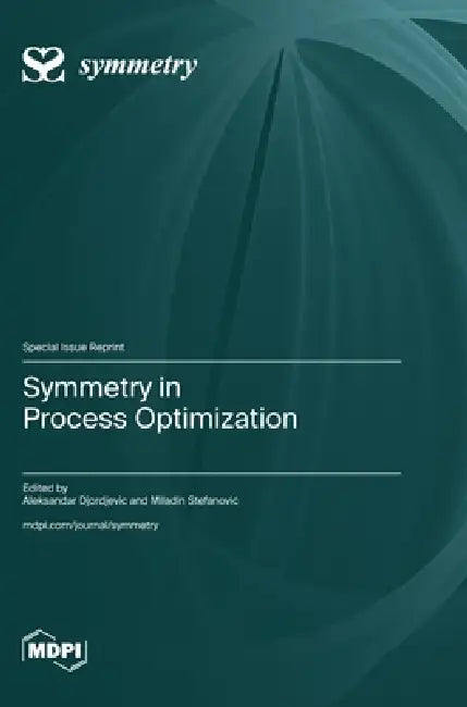 Symmetry in Process Optimization by Aleksandar Djordjevic, Miladin Stefanovic