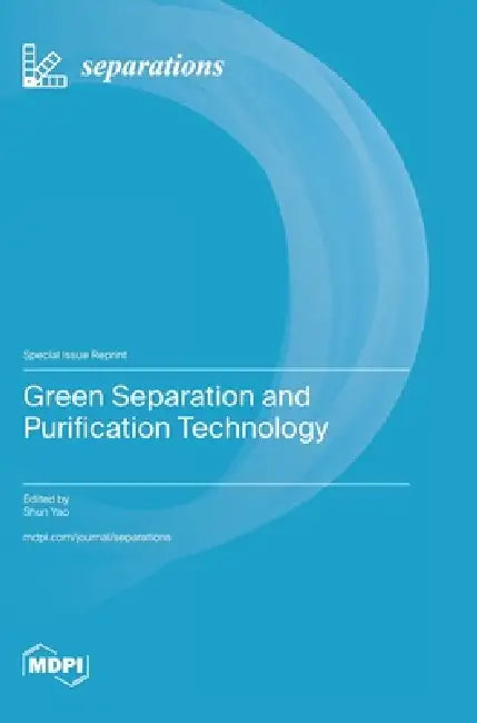 Green Separation and Purification Technology by Shun Yao