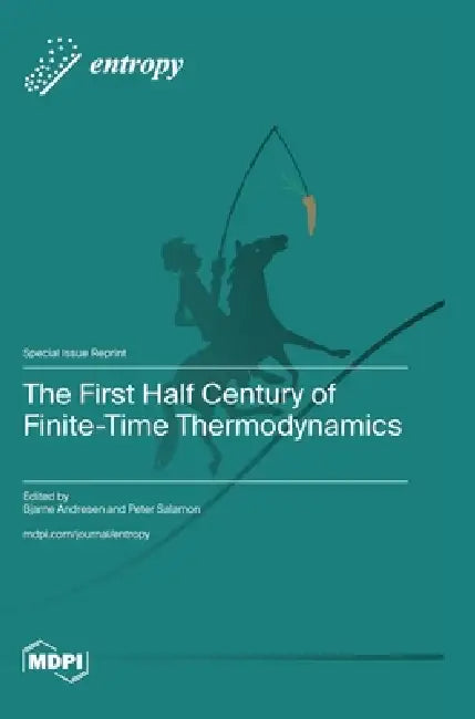 The First Half Century of Finite-Time Thermodynamics by Bjarne Andresen, Peter Salamon