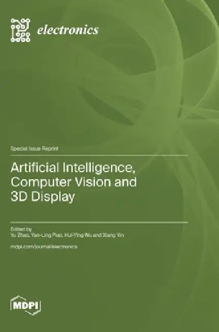 Artificial Intelligence, Computer Vision and 3D Display by Yu Zhao, Yan-Ling Piao, Hui-Ying Wu