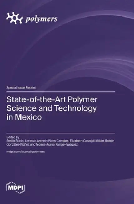 State-of-the-Art Polymer Science and Technology in Mexico by Emilio Bucio, Lorenzo Antonio Picos Corrales, Elizabeth Carvajal-Millán