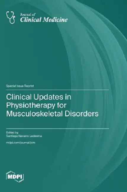 Clinical Updates in Physiotherapy for Musculoskeletal Disorders by Santiago Santiago Ledesma