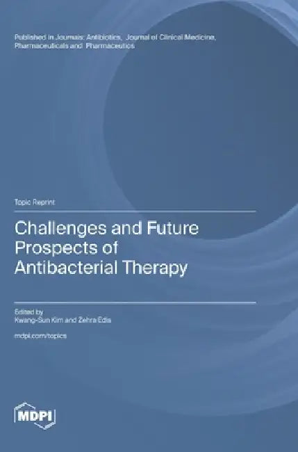 Challenges and Future Prospects of Antibacterial Therapy by Kwang-Sun Kim, Zehra Edis