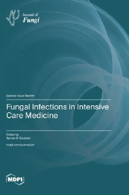 Fungal Infections in Intensive Care Medicine by Ayman O. Soubani