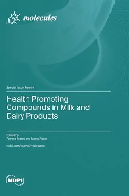 Health Promoting Compounds in Milk and Dairy Products by Pamela Manzi, Mena Ritota