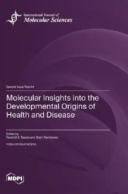 Molecular Insights into the Developmental Origins of Health and Disease by Paramjit S. Tappia, Bram Ramjiawan
