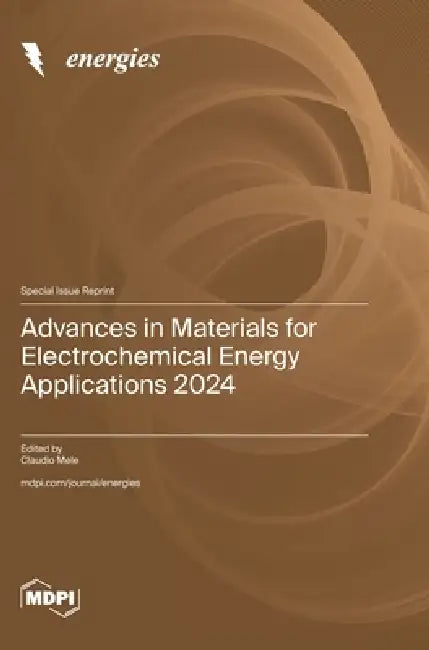 Advances in Materials for Electrochemical Energy Applications 2024 by Claudio Mele