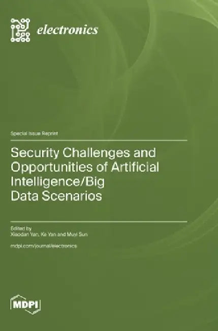 Security Challenges and Opportunities of Artificial Intelligence/Big Data Scenarios by Xiaodan Yan, Ke Yan, Muyi Sun