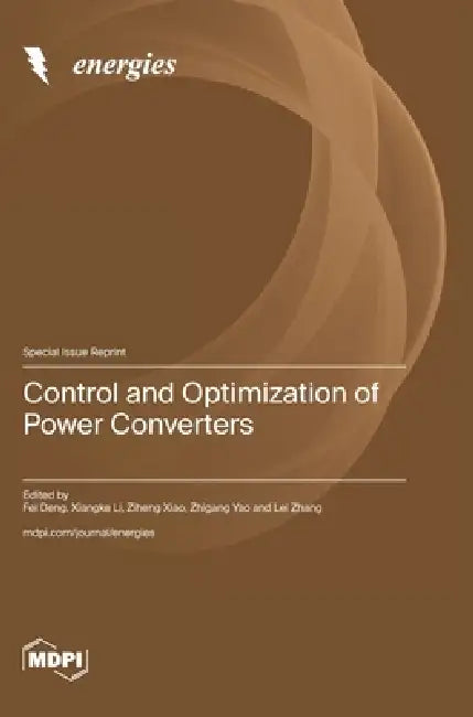 Control and Optimization of Power Converters by Fei Deng, Xiangke Li, Ziheng Xiao