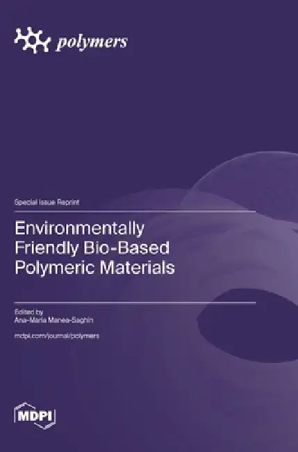 Environmentally Friendly Bio-Based Polymeric Materials by Ana-Maria Manea-Saghin