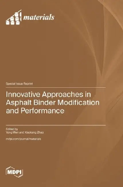 Innovative Approaches in Asphalt Binder Modification and Performance by Yong Wen, Xiaokang Zhao